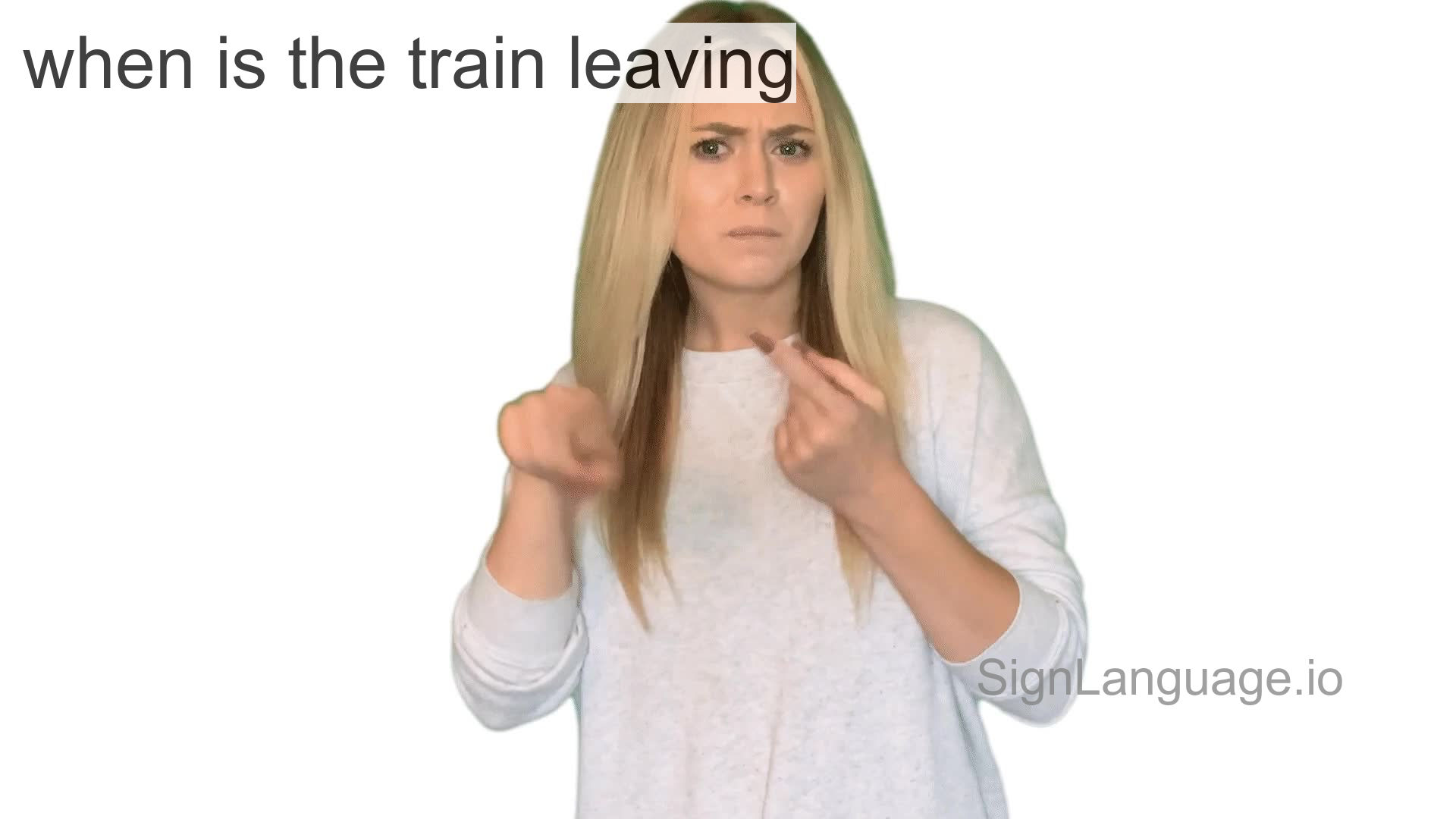 when is the train leaving in ASL Example 2 American Sign Language